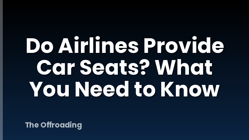 Do Airlines Provide Car Seats? What You Need to Know