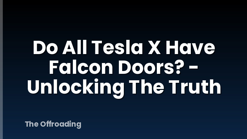 Do All Tesla X Have Falcon Doors? - Unlocking The Truth