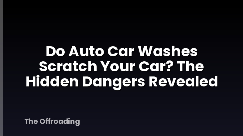 Do Auto Car Washes Scratch Your Car? The Hidden Dangers Revealed