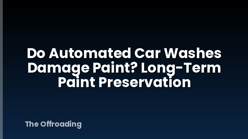 Do Automated Car Washes Damage Paint? Long-Term Paint Preservation