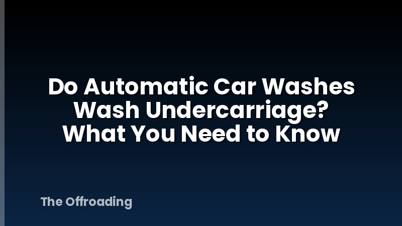 Do Automatic Car Washes Wash Undercarriage? What You Need to Know
