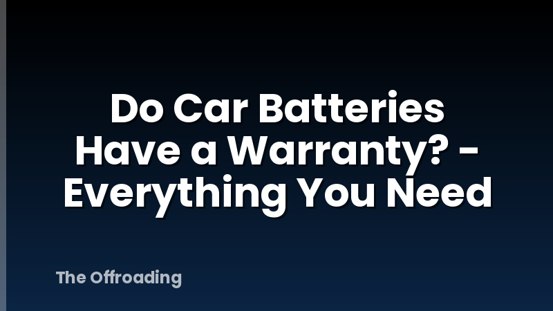 Do Car Batteries Have a Warranty? - Everything You Need