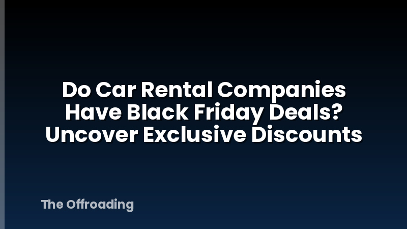 Do Car Rental Companies Have Black Friday Deals? Uncover Exclusive Discounts
