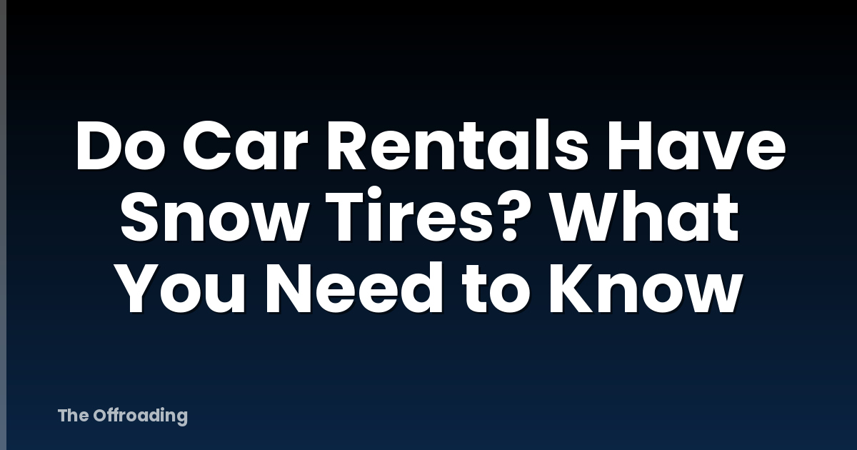 Do Car Rentals Have Snow Tires? What You Need to Know