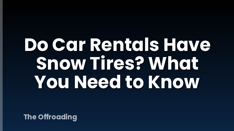 Do Car Rentals Have Snow Tires? What You Need to Know
