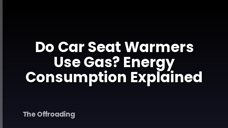 Do Car Seat Warmers Use Gas? Energy Consumption Explained