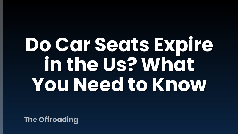 Do Car Seats Expire in the Us? What You Need to Know