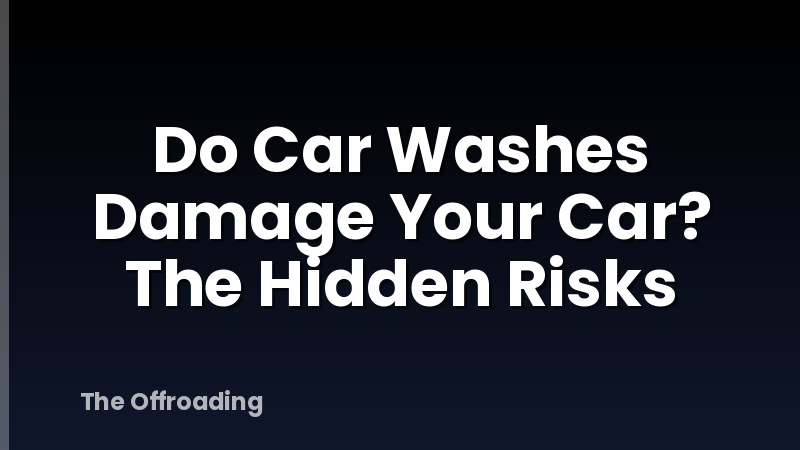 Do Car Washes Damage Your Car? The Hidden Risks