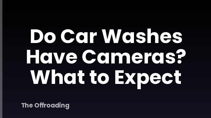 Do Car Washes Have Cameras? What to Expect