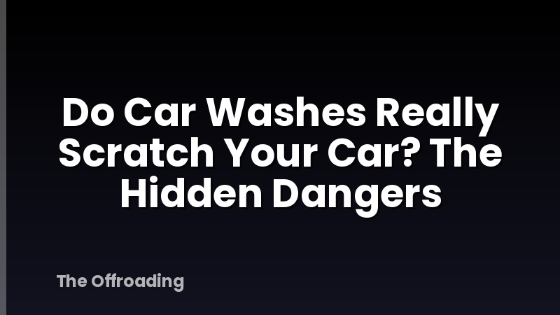 Do Car Washes Really Scratch Your Car? The Hidden Dangers
