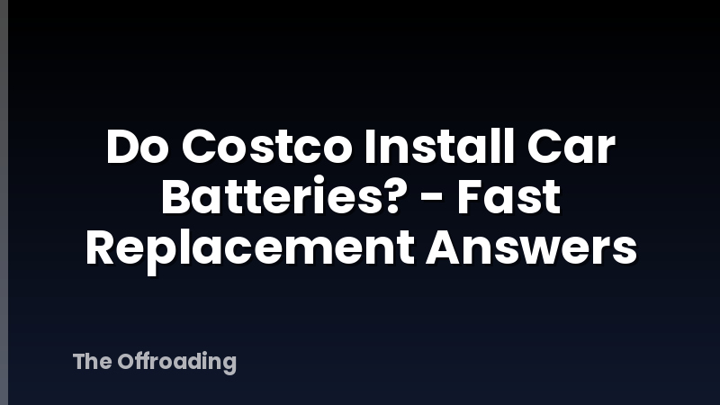 Do Costco Install Car Batteries? - Fast Replacement Answers