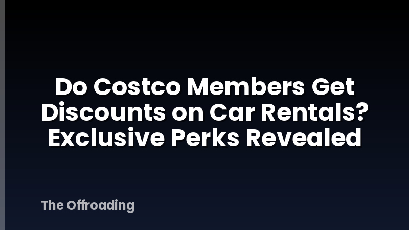 Do Costco Members Get Discounts on Car Rentals? Exclusive Perks Revealed