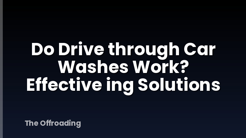 Do Drive through Car Washes Work? Effective ing Solutions
