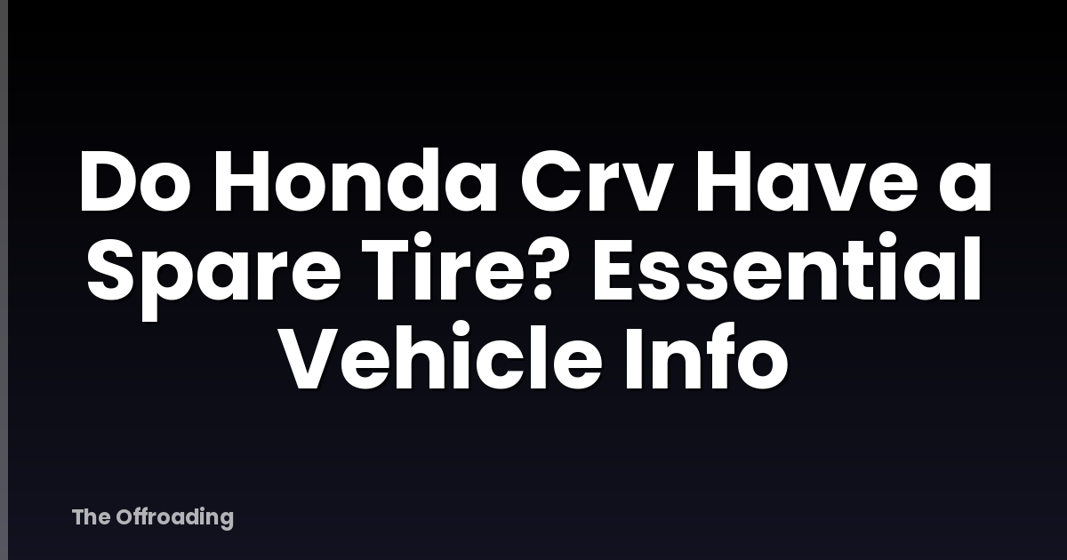 Do Honda Crv Have a Spare Tire? Essential Vehicle Info