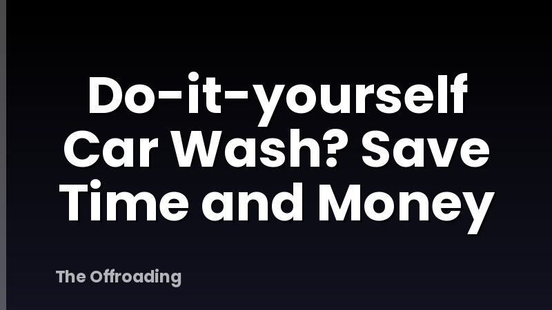 Do-it-yourself Car Wash? Save Time and Money