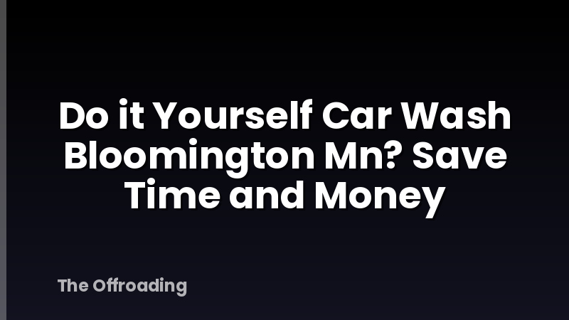 Do it Yourself Car Wash Bloomington Mn? Save Time and Money