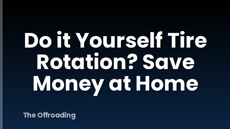 Do it Yourself Tire Rotation? Save Money at Home