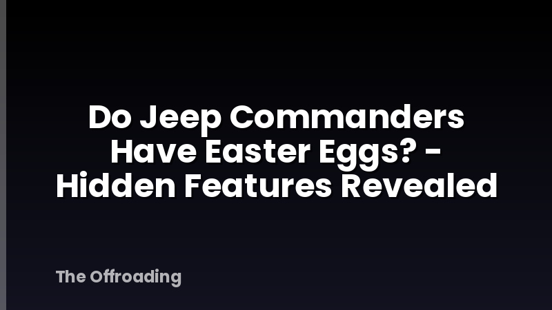Do Jeep Commanders Have Easter Eggs? - Hidden Features Revealed