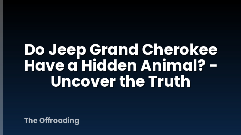 Do Jeep Grand Cherokee Have a Hidden Animal? - Uncover the Truth