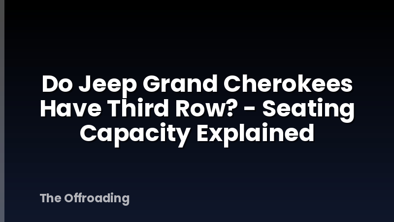 Do Jeep Grand Cherokees Have Third Row? - Seating Capacity Explained
