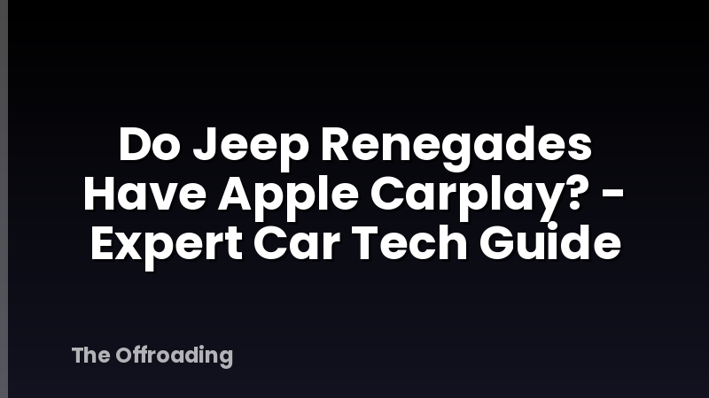 Do Jeep Renegades Have Apple Carplay? - Expert Car Tech Guide