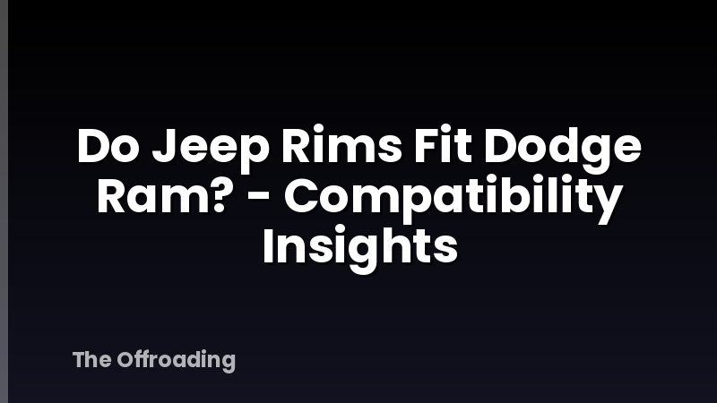 Do Jeep Rims Fit Dodge Ram? - Compatibility Insights