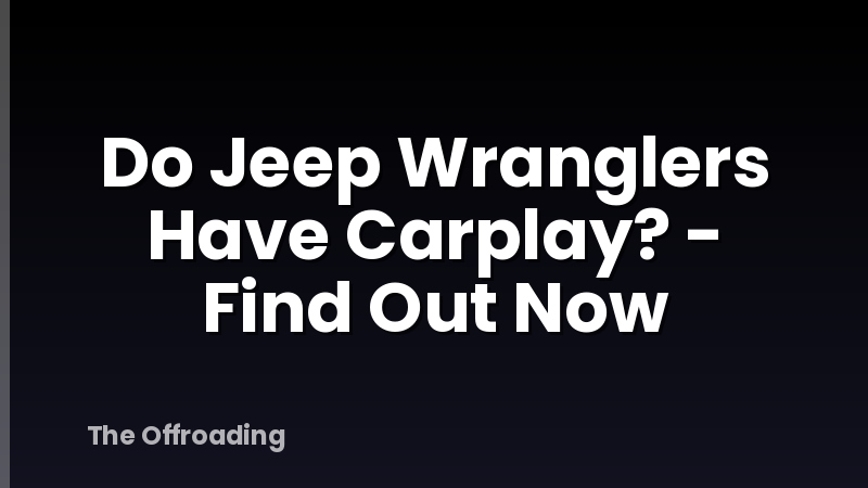 Do Jeep Wranglers Have Carplay? - Find Out Now