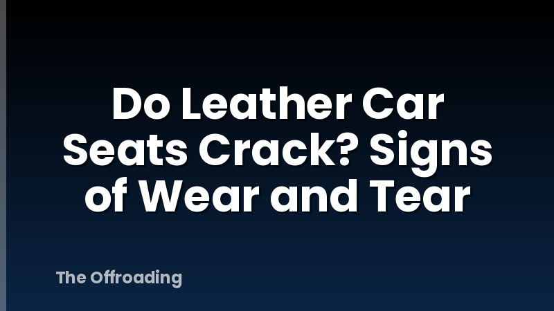 Do Leather Car Seats Crack? Signs of Wear and Tear