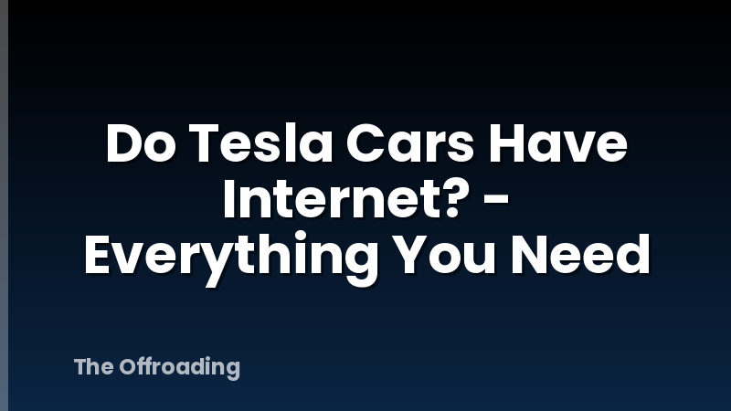Do Tesla Cars Have Internet? - Everything You Need