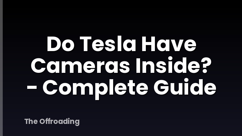 Do Tesla Have Cameras Inside? - Complete Guide