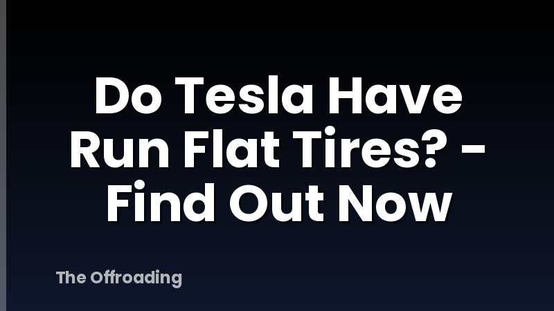 Do Tesla Have Run Flat Tires? - Find Out Now