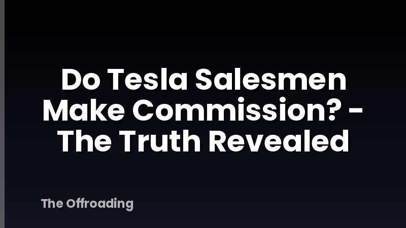 Do Tesla Salesmen Make Commission? - The Truth Revealed