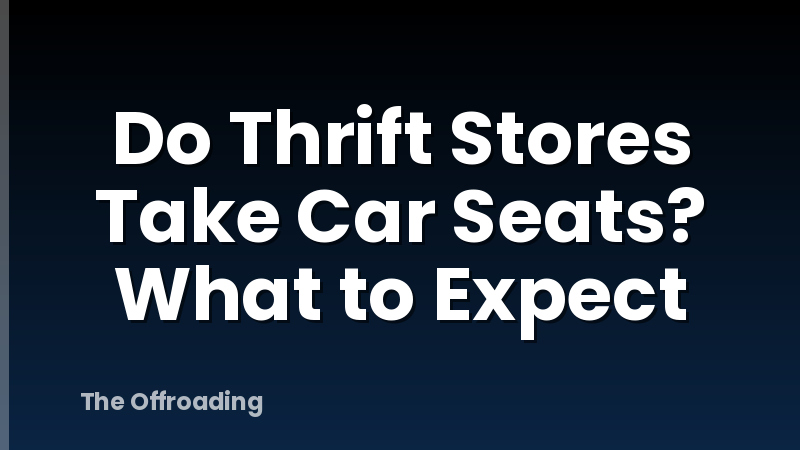 Do Thrift Stores Take Car Seats? What to Expect