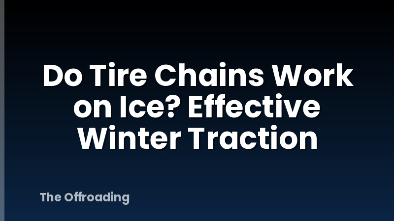 Do Tire Chains Work on Ice? Effective Winter Traction