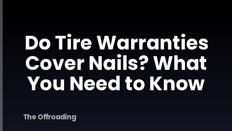 Do Tire Warranties Cover Nails? What You Need to Know