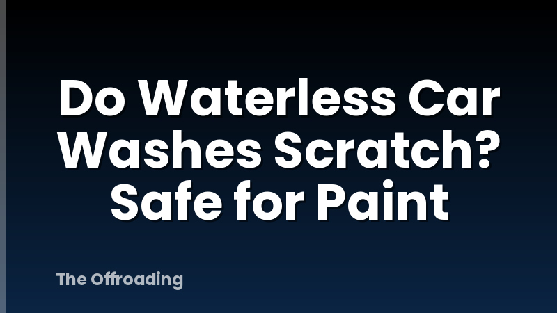 Do Waterless Car Washes Scratch? Safe for Paint