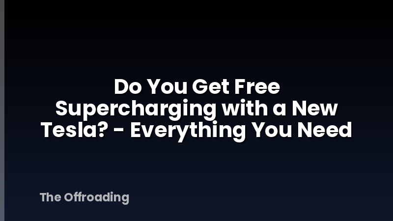 Do You Get Free Supercharging with a New Tesla? - Everything You Need