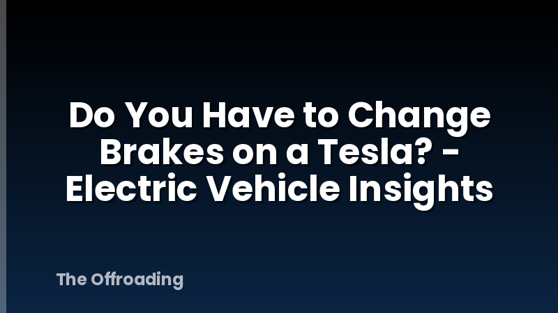 Do You Have to Change Brakes on a Tesla? - Electric Vehicle Insights