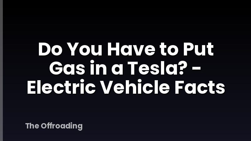 Do You Have to Put Gas in a Tesla? - Electric Vehicle Facts