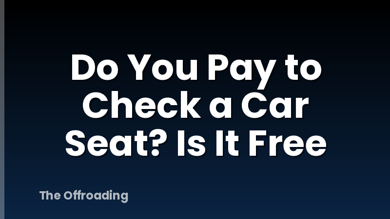 Do You Pay to Check a Car Seat? Is It Free