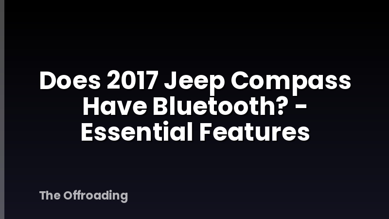 Does 2017 Jeep Compass Have Bluetooth? - Essential Features