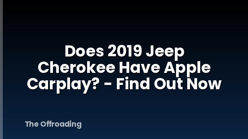 Does 2019 Jeep Cherokee Have Apple Carplay? - Find Out Now