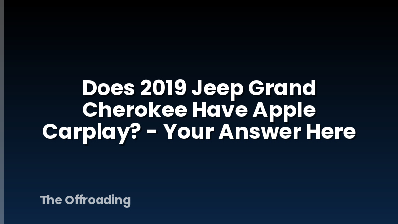 Does 2019 Jeep Grand Cherokee Have Apple Carplay? - Your Answer Here