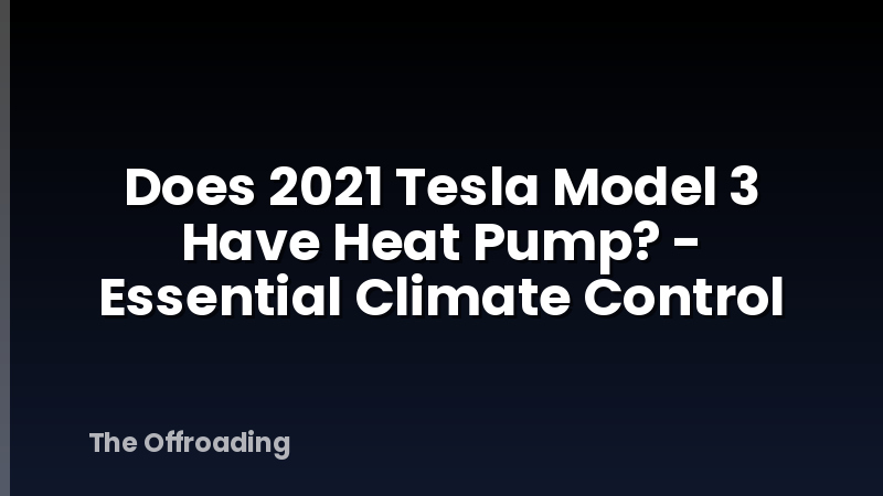 Does 2021 Tesla Model 3 Have Heat Pump? - Essential Climate Control