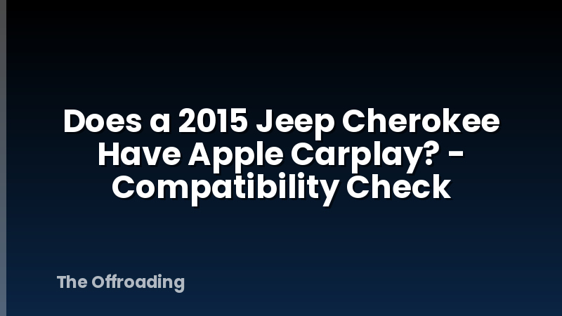 Does a 2015 Jeep Cherokee Have Apple Carplay? - Compatibility Check