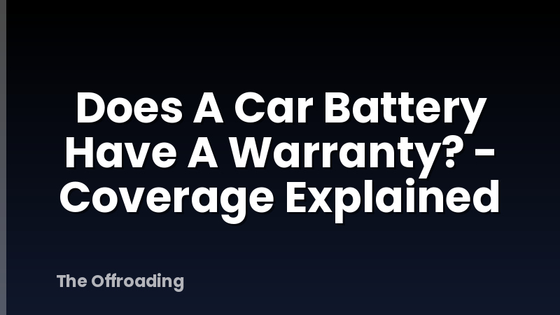 Does A Car Battery Have A Warranty? - Coverage Explained