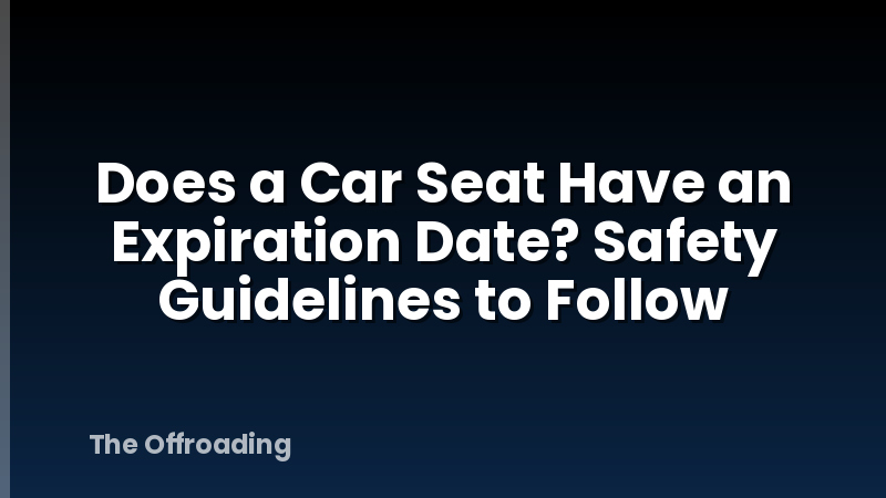 Does a Car Seat Have an Expiration Date? Safety Guidelines to Follow