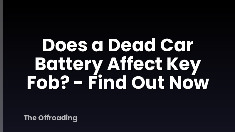 Does a Dead Car Battery Affect Key Fob? - Find Out Now