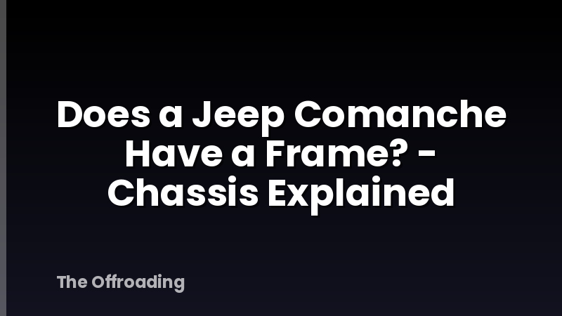 Does a Jeep Comanche Have a Frame? - Chassis Explained