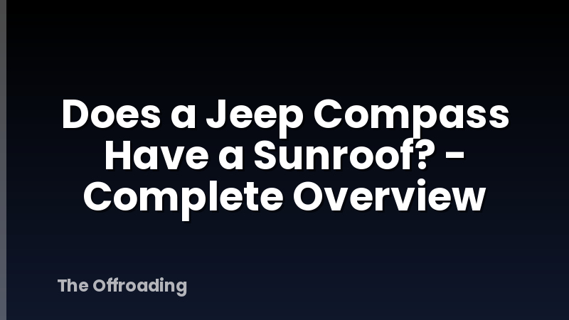 Does a Jeep Compass Have a Sunroof? - Complete Overview